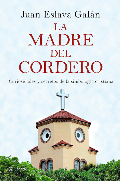La madre del cordero. Curiosidades y secretos de la simbología cristiana